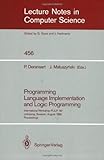 Programming Language Implementation and Logic Programming : International Workshop PLILP '90 Linkoping, Sweden, August 20-22, 1990 Proceedings, , 038753010X