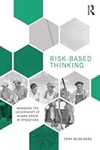 Risk-Based Thinking: Managing the Uncertainty of Human Error in Operations Risk-Based Thinking: Managing the Uncertainty of Human Error in Operations