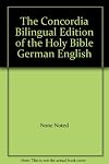 The Concordia bilingual edition of the Holy Bible : containing the Old and New Testaments in the English translation according to the Authorized Version and in the German translation according to the original Luther text