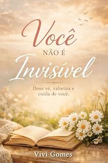 Livro Você não é Invisível: Uma mensagem do céu para a mulher criada segundo o coração de Deus