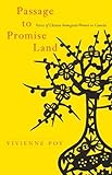 Passage to Promise Land: Voices of Chinese Immigrant Women to Canada by Vivienne Poy