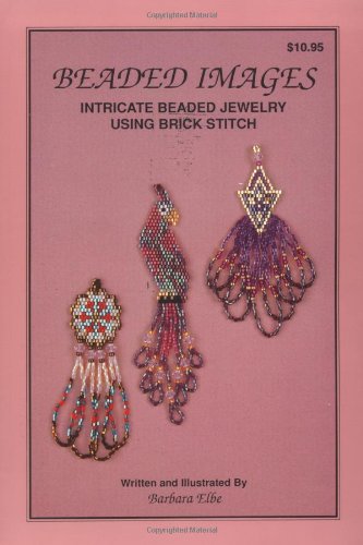 Beaded Images: Intricate Beaded Jewelry Using Brick Stitch by Barbara Elbe