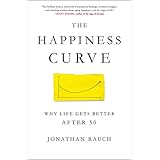 The Happiness Curve: Why Life Gets Better After 50