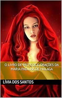 Livro O Livro de Feitiços e Orações da Maria Padilha de Malaga