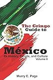 The Gringo Guide to México - Its History, People, and Culture - Vol. II by Mr. Murry E. Page