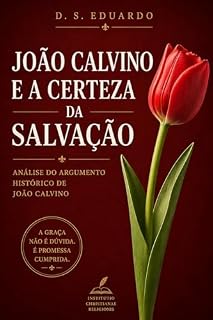 Livro Calvino e a Certeza da Salvação: Análise do comentário histórico