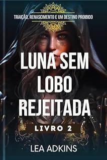 Livro Luna sem lobo rejeitada: Traição, Renascimento e um Destino Proibido (A Redenção de Luna Livro 2)