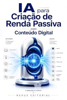Livro IA para Criação de Renda Passiva com Conteúdo Digital: O Sistema Completo para Transformar Conhecimento em Ativos Digitais que Trabalham por Você — Mesmo Sem Experiência Técnica