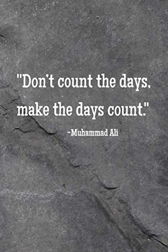 Make The Days Count Amazon.it: Don't Count The Days, Make The Days Count.: 110 Pages Notebook  With Motivational Quote By Muhammad Ali - Goal, Score Your - Libri