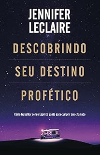 Livro Descobrindo Seu Destino Profético: Como trabalhar com o Espírito Santo para cumprir seu chamado