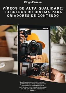 Livro VÍDEOS DE ALTAQUALIDADE : SEGREDOS DO CINEMA PARA CRIADORES DE CONTEÚDO