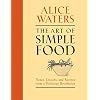 The Art of Simple Food: Notes, Lessons, and Recipes from a Delicious Revolution: A Cookbook