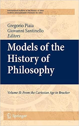 Models of the History of Philosophy, Vol. 2: From Cartesian Age to Brucker (International Archives of the History of Ideas, Vol. 204) Models of the History of Philosophy, Vol. 2: From Cartesian Age to Brucker (International Archives of the History of Ideas, Vol. 204)