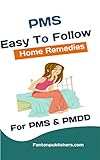 PMS CURE: Easy To Follow Home Remedies For PMS & PMDD by Fanton Publishers