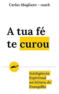 Livro A tua fé te curou: Inteligência Espiritual na leitura do Evangelho