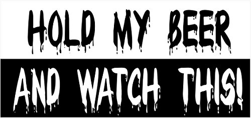 Hold my Beer and Watch This! Bumper Sticker / Decal
