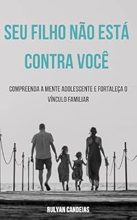 Livro Seu Filho Não Está Contra Você: Compreenda a Mente Adolescente e Fortaleça o Vínculo Familiar