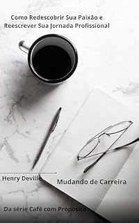Livro Mudando de Carreira: Como Redescobrir Sua Paixão e Reescrever Sua Jornada Profissional (Café com Propósito)