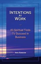 Intentions at Work:  83 Spiritual Tools to Succeed in Business