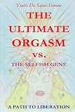 The Ultimate Orgasm vs. The Selfish Gene by Dame Ysatis De Saint-Simone