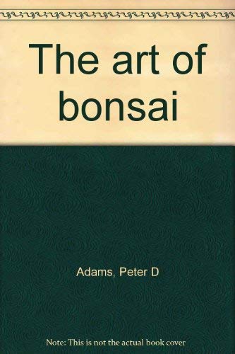 The art of bonsai by Peter D Adams (Hardcover)