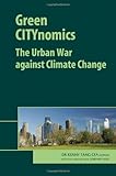 Green CITYnomics: The Urban War against Climate Change edited by Kenny Tang, Greenleaf 2009