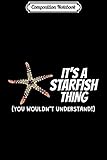 Composition Notebook: It's A Starfish Thing Sea Star Clothes Quote Gift Starfish  Journal/Notebook Blank Lined Ruled 6x9 100 Pages