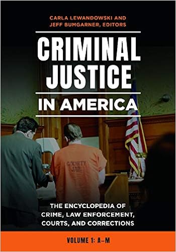 Criminal Justice in America: The Encyclopedia of Crime, Law Enforcement, Courts, and Corrections