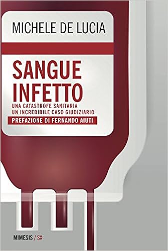 Michele De Lucia - Sangue infetto. Una catastrofe sanitaria, un incredibile caso giudiziario (2018)