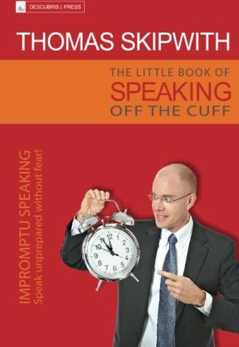 The little book of speaking off the cuff: Impromptu speaking. Speak unprepared without fear! Paperback – 31 Jan 2013