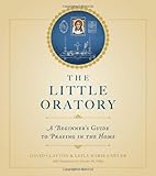 The Little Oratory: A Beginner's Guide to Praying in the Home