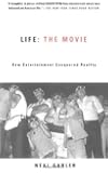 Life: The Movie: How Entertainment Conquered Reality