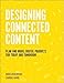 Designing Connected Content: Plan and Model Digital Products for Today and Tomorrow (Voices That Mat by 