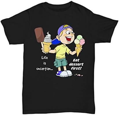 Life Is Uncertain... Eat Dessert First! Funny T-Shirt - A Unique, Perfect Gift Now You Have A Reason To Enjoy Your Favorite Meal - Dessert. (4X-Large)