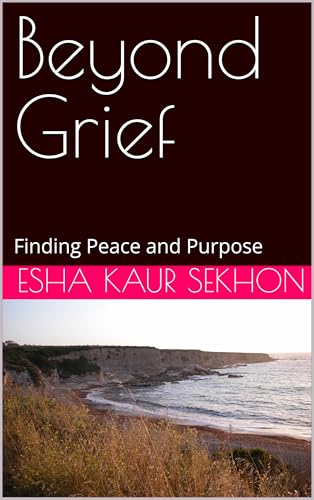 Beyond Grief: Finding Peace and Purpose (English Edition)