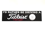 NEW Titleist I'D RATHER BE DRIVING A TITLEIST #1 ball in golf Bumper Sticker