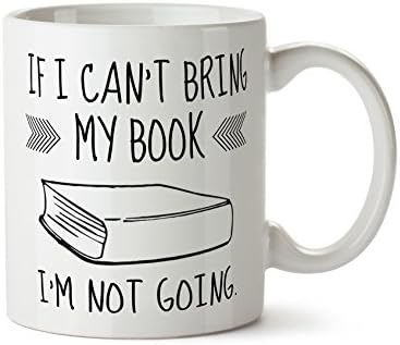 Bookworm Gift If I Cant Bring My Book Im Not Going Coffee Mug 11 Ounce Tea