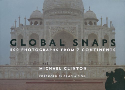 Global Snaps: 500 Photographs from 7 Continents Global Snaps: 500 Photographs from 7 Continents