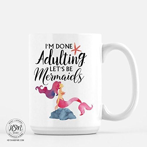 I'm Done Adulting. Let's Be Mermaids Mug