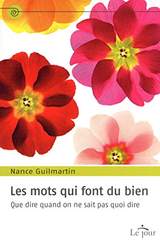 Les mots qui font du bien : Que dire quand on ne sait pas quoi dire by Nance Guilmartin