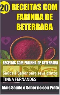 Livro Receitas com Farinha de Beterraba: Saúde e Sabor para seus pratos
