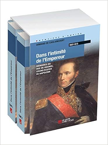 Amazon Fr Dans L Intimite De L Empereur Memoires Du Duc De Vicence Grand Ecuyer De Napoleon Coffret En 2 Volumes Caulaincourt Armand De Livres