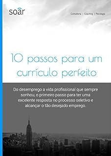 Livro 10 passos para um currículo perfeito: Do desemprego a vida profissional que sempre sonhou, o primeiro passo para ter uma excelente resposta no processo ... emprego. (Conquiste seu emprego Livro 1)