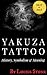 Yakuza Tattoo: History, Symbolism and Meaning of Japanese Tattoos (Tattoo Designs Book Book 2)