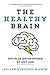 The Healthy Brain: Optimize Brain Power at Any Age by