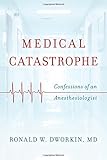 Medical Catastrophe: Confessions of an Anesthesiologist