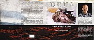 Livro DEUS O GRANDE MITO: Uma nova maneira de pensar as religiões cristãs