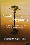 Mindfulness and Hypnosis: The Power of Suggestion to Transform Experience