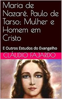 Livro Maria de Nazaré, Paulo de Tarso; Mulher e Homem em Cristo: E Outros Estudos do Evangelho (Estudando o Evangelho Livro 1)