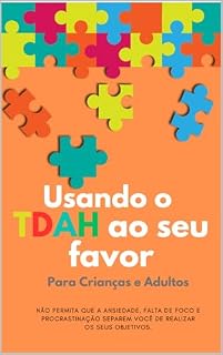 Livro Usando o TDAH ao seu favor: NÃO PERMITA QUE A ANSIEDADE, FALTA DE FOCO E PROCRASTINAÇÃO SEPAREM VOCÊ DE REALIZAR OS SEUS OBJETIVOS